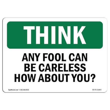 Signmission OSHA THINK Sign, Any Fool Can Careless How About You, 18in X 12in Aluminum, 12" W, 18" L, Landscape OS-TS-A-1218-L-11800